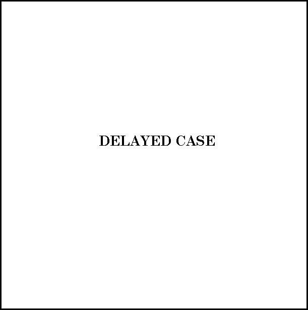 DELAYED CASE