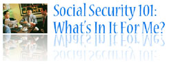 Social Security 101: What's in it for me?