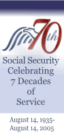 Social Security Celebrating 7 Decades of Service -- August 14, 1935-August 14, 2005