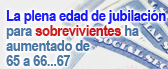 La plena edad de jubilación para sobrevivientes a aumentado de 65 a 67