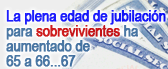 La plena edad de jubilaci&oacute;n para sobrevivientes a aumentado de 65 a 67