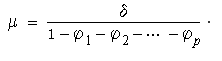 Mu equals delta divided by the entire quantity 1 minus the sum of phi 1 through phi p