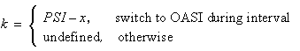 for actual age at withdrawal PSI and observation interval x to x+1, k equals PSI minus x for switch to OASI during the interval; and k is undefined otherwise