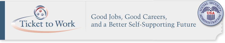 Ticket To Work. Good Jobs, Good Careers, and a Better Self-Supporting Future